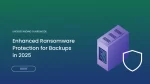 Understanding GuardMode: Enhanced Ransomware Protection for Backups in 2025