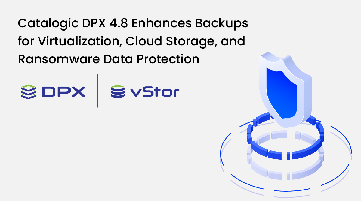 Catalogic DPX 4.8 Enhances Backups for Virtualization, Cloud Storage, and Ransomware Data Protection