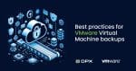 How to Perform a VMware Virtual Machine Backup: Best Practices