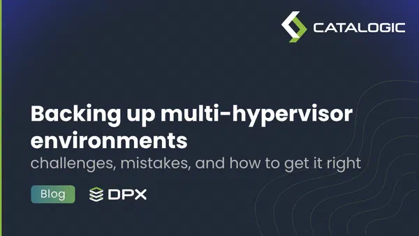 Backing up multi-hypervisor environments: challenges, mistakes, and how to get it right