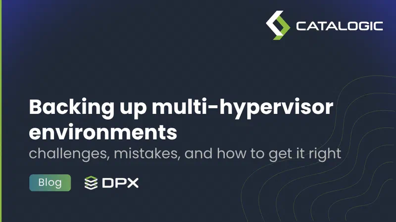 Backing up multi-hypervisor environments: challenges, mistakes, and how to get it right