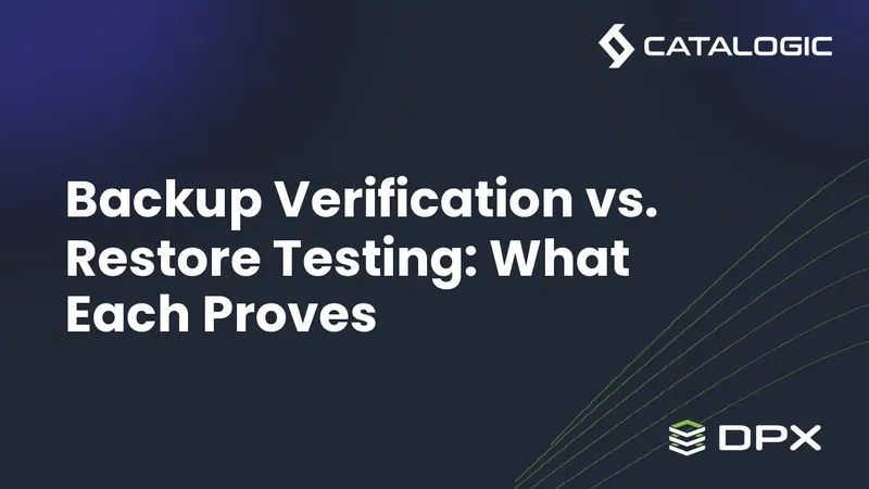 Backup Verification vs. Restore Testing: What Each Proves