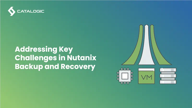 Addressing 5 Critical Challenges in Nutanix Backup and Recovery