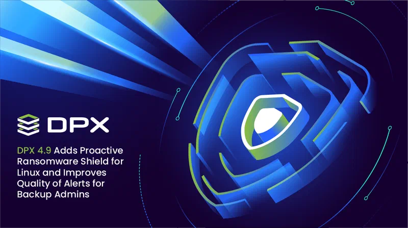 DPX 4.9 Adds Proactive Ransomware Shield for Linux and Improves Quality of Alerts for Backup Admins