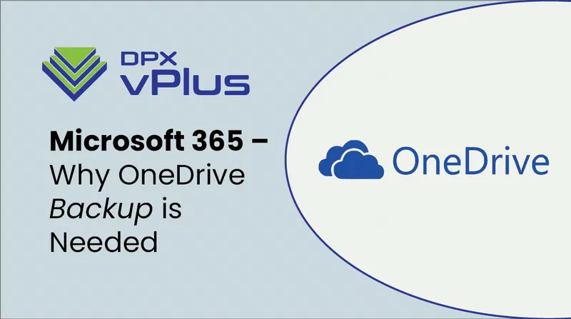 Microsoft 365 – Why OneDrive Backup is Needed