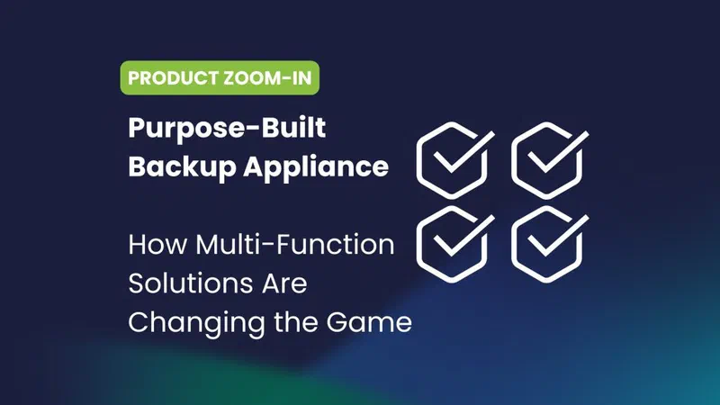 Purpose-Built Backup Appliance: How Multi-Function Solutions Are Changing the Game