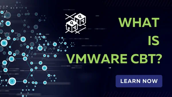 Discover the Primary Benefits of Using VMware CBT for Backup and Recovery