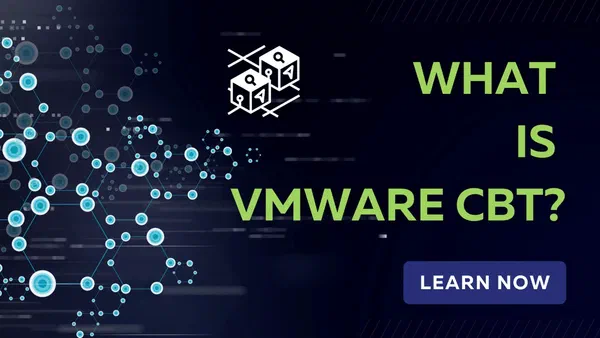 Discover the Primary Benefits of Using VMware CBT for Backup and Recovery