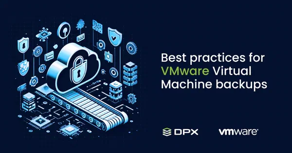 How to Perform a VMware Virtual Machine Backup: Best Practices